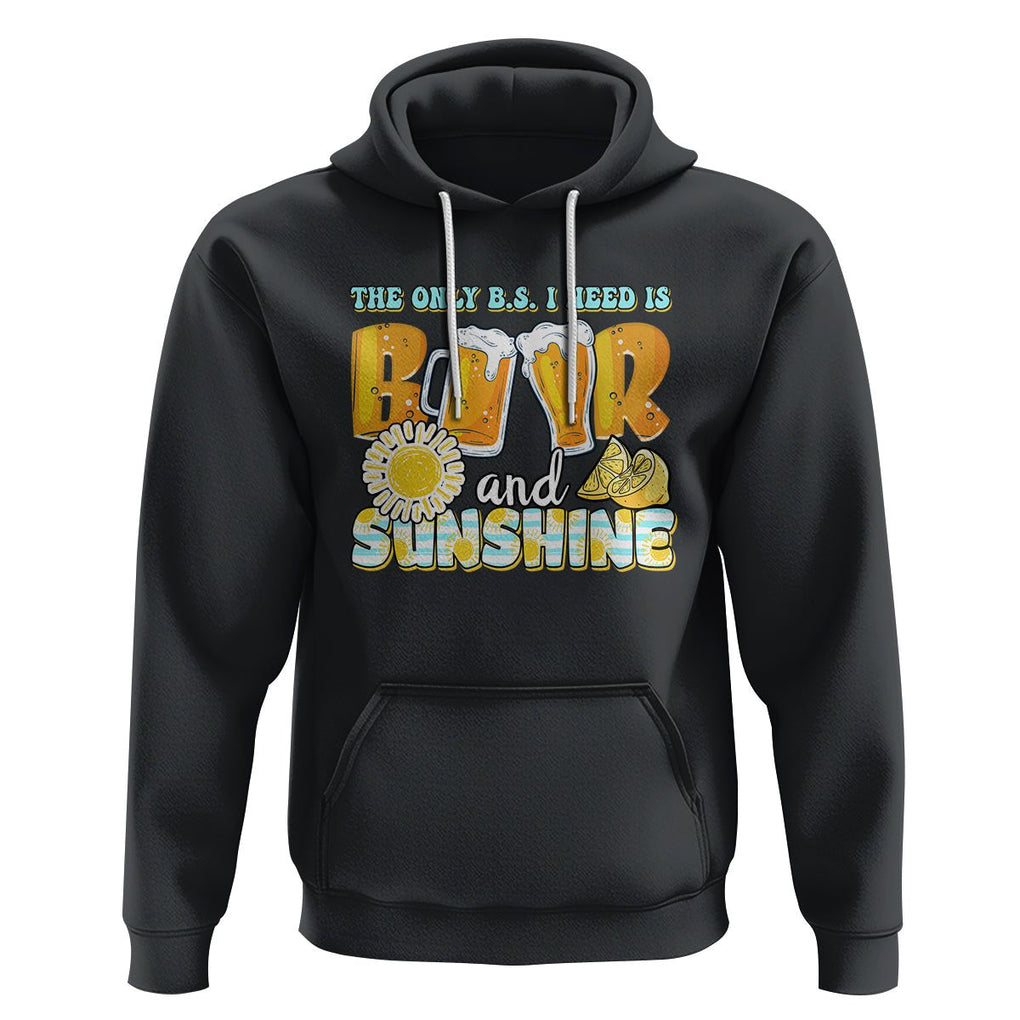 Funny Drinking Hoodie The Only B.S. I Need Is Beer And Sunshine Lover TS02 Black Printyourwear