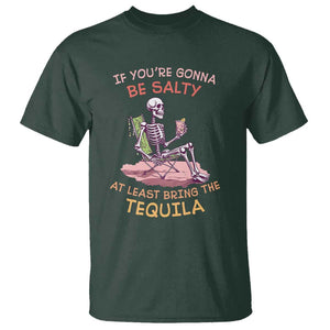 Funny Drinking Skeleton T Shirt If You're Gonna Be Salty At Least Bring The Tequila Lover TS02 Dark Forest Green Print Your Wear