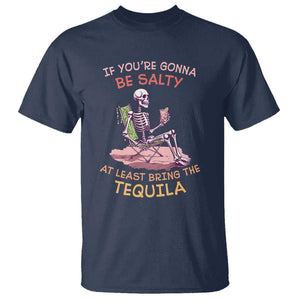 Funny Drinking Skeleton T Shirt If You're Gonna Be Salty At Least Bring The Tequila Lover TS02 Navy Print Your Wear