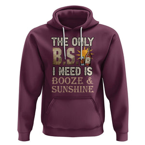 Funny Liquor Lover Hoodie The Only B.S. I Need Is Booze & Sunshine Spirit TS02 Maroon Printyourwear