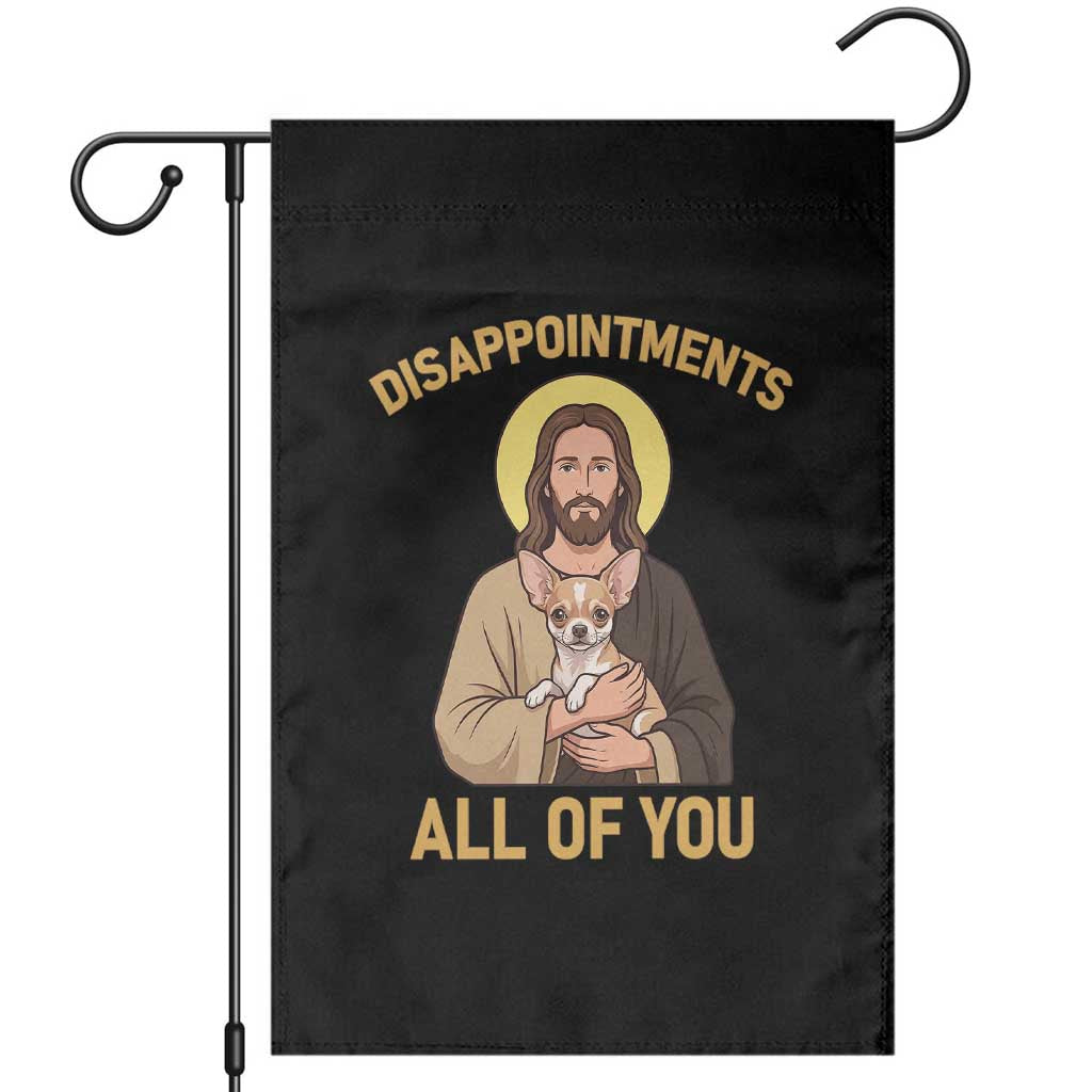Disappointments All Of You Jesus Holding Chihuahua Garden Flag Funny Sarcastic Dog