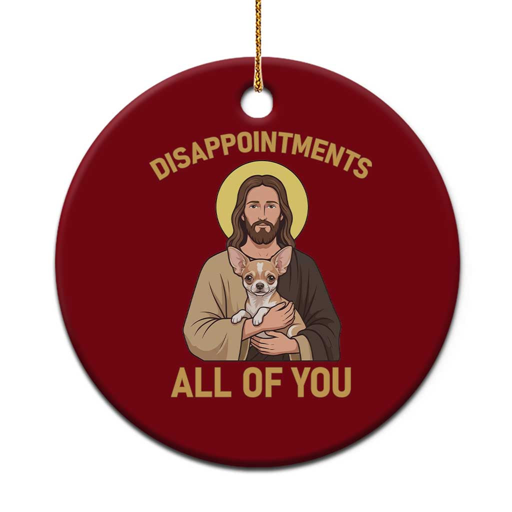 Disappointments All Of You Jesus Holding Chihuahua Ceramic Ornament Funny Sarcastic Dog