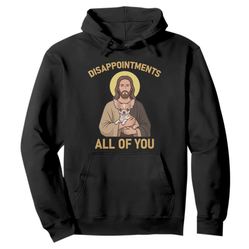 Disappointments All Of You Jesus Holding Chihuahua Hoodie Funny Sarcastic Dog