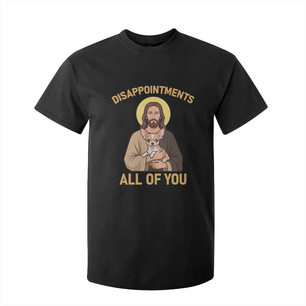 Disappointments All Of You Jesus Holding Chihuahua T Shirt For Kid Funny Sarcastic Dog