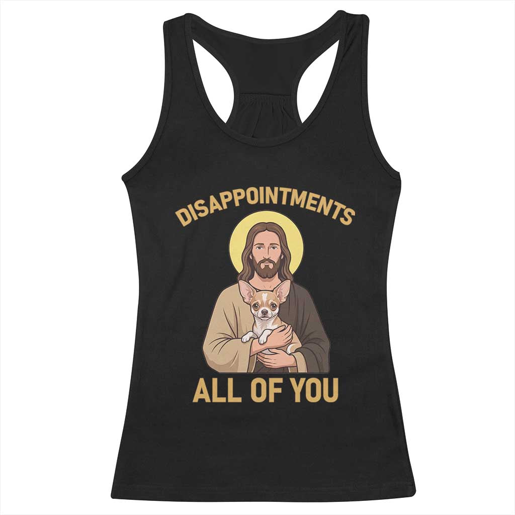 Disappointments All Of You Jesus Holding Chihuahua Racerback Tank Top Funny Sarcastic Dog