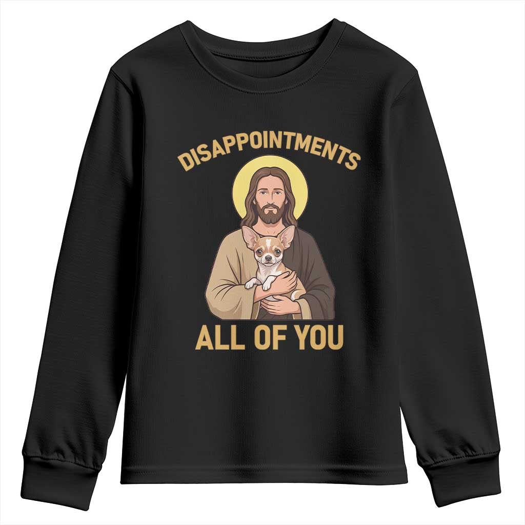 Disappointments All Of You Jesus Holding Chihuahua Youth Sweatshirt Funny Sarcastic Dog