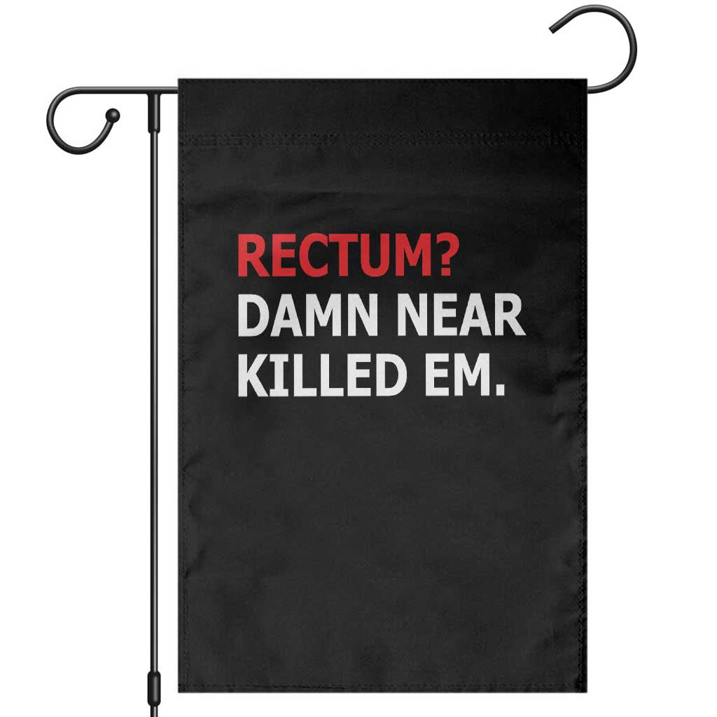Rectum Damn Near Killed Em Funny Pun Wordplay Garden Flag Classic Humor Dad Joke