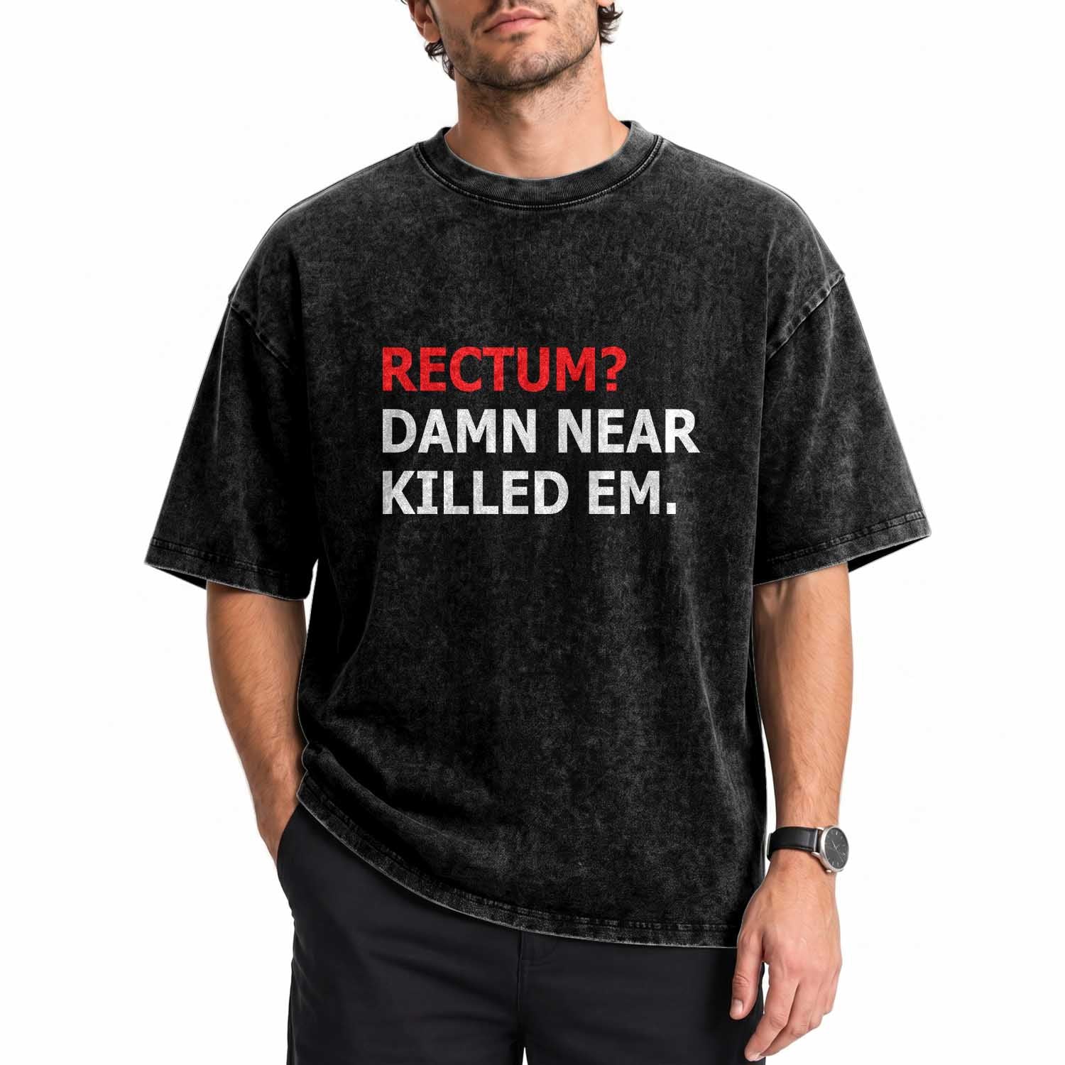 Rectum Damn Near Killed Em Funny Pun Wordplay Washed Cotton T-Shirt Classic Humor Dad Joke