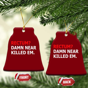 Rectum Damn Near Killed Em Funny Pun Wordplay Ceramic Ornament Classic Humor Dad Joke