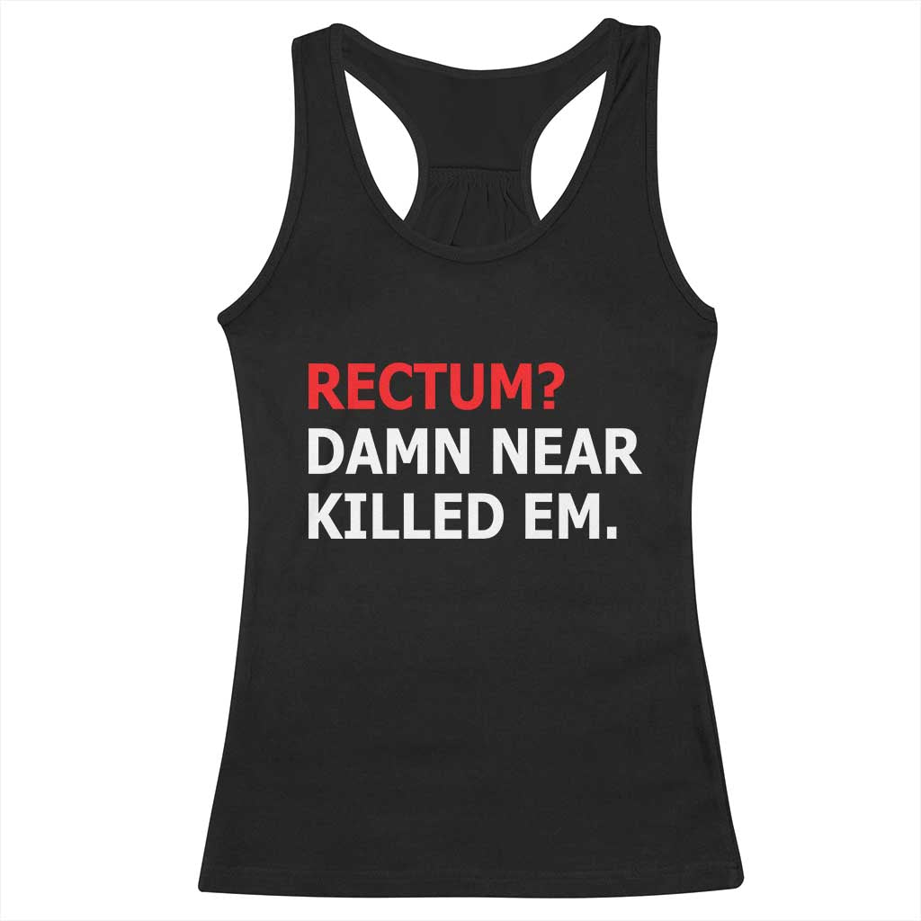 Rectum Damn Near Killed Em Funny Pun Wordplay Racerback Tank Top Classic Humor Dad Joke
