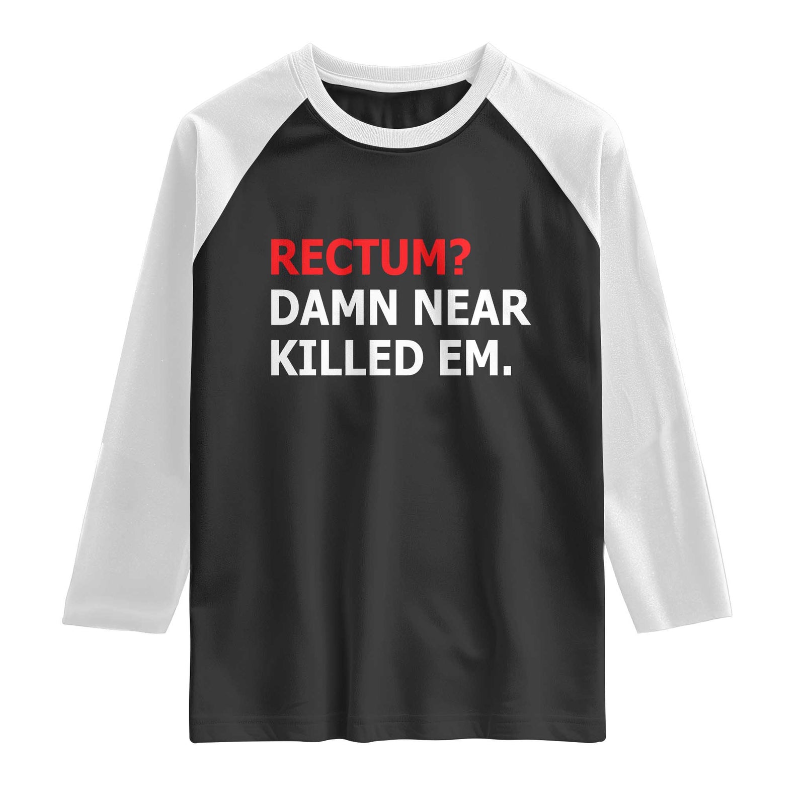 Rectum Damn Near Killed Em Funny Pun Wordplay Raglan Shirt Classic Humor Dad Joke