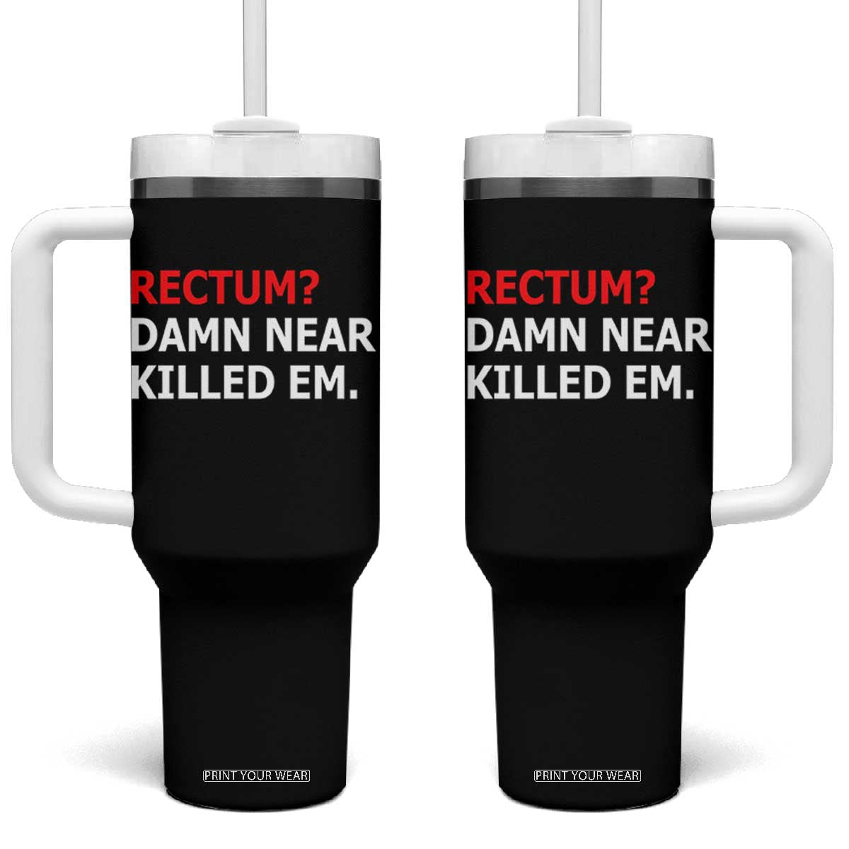 Rectum Damn Near Killed Em Funny Pun Wordplay Tumbler With Handle Classic Humor Dad Joke
