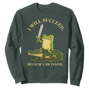 Retro Goblincore Sword Frog Riding Alligator Meme Sweatshirt I Will Succeed Because I Am Insane Chaotic Motivation TS02 Dark Forest Green Print Your Wear