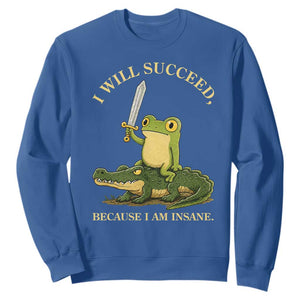 Retro Goblincore Sword Frog Riding Alligator Meme Sweatshirt I Will Succeed Because I Am Insane Chaotic Motivation TS02 Royal Blue Print Your Wear