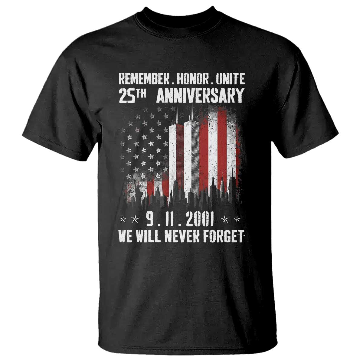 Remember Honor Unite 9 11 Memorial 25th Anniversary T Shirt We Will Never Forget Patriotic American Flag TS02 Black Print Your Wear