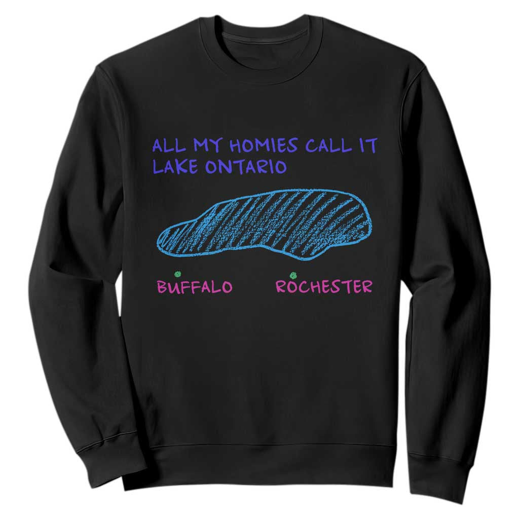 All My Homies Call It Lake Ontario Sweatshirt Funny Upstate NY Map Buffalo Rochester Meme