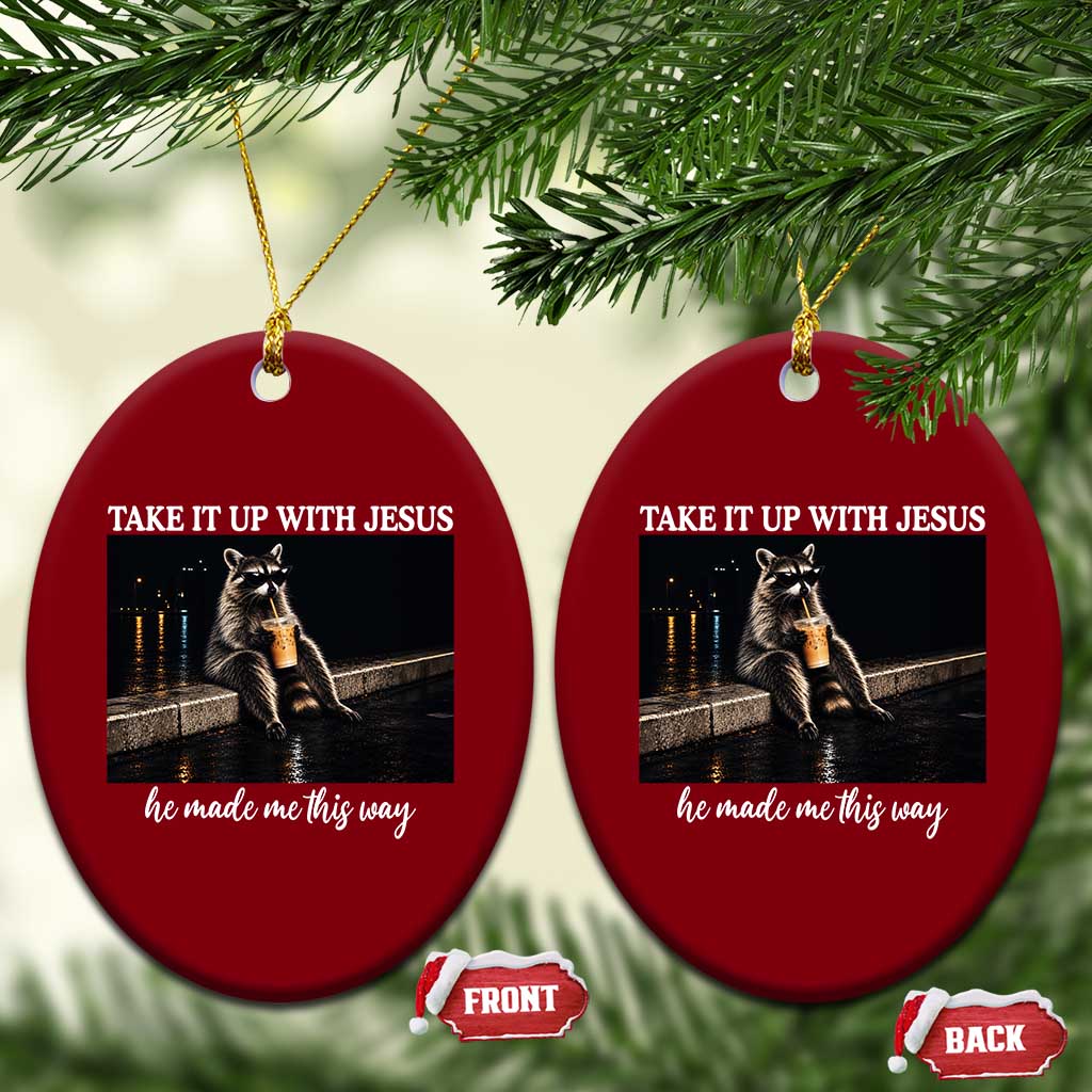 Take It Up With Jesus He Made Me This Way Raccoon Iced Coffee Graphic Ceramic Ornament Funny Trash Panda Meme