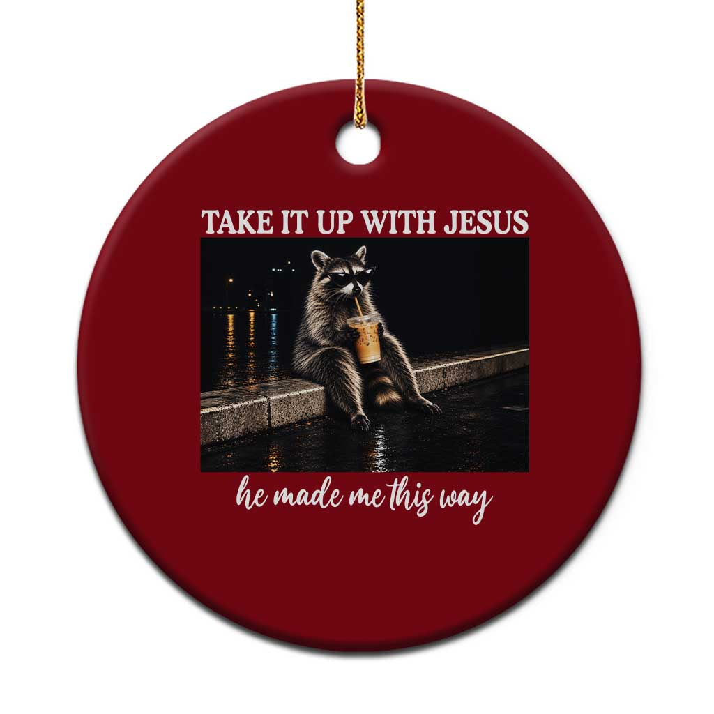 Take It Up With Jesus He Made Me This Way Raccoon Iced Coffee Graphic Ceramic Ornament Funny Trash Panda Meme