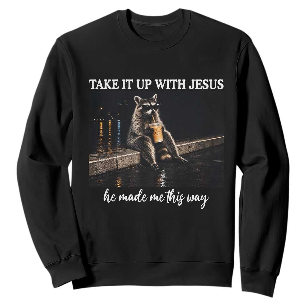 Take It Up With Jesus He Made Me This Way Raccoon Iced Coffee Graphic Sweatshirt Funny Trash Panda Meme