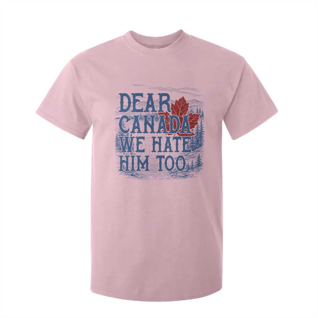 Dear Canada We Hate Him Too Subtle Satire T Shirt For Kid Vintage Maple Leaf Scenic Outdoor Great Lakes