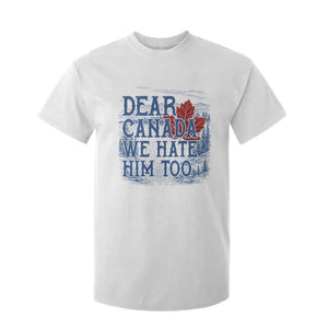 Dear Canada We Hate Him Too Subtle Satire T Shirt For Kid Vintage Maple Leaf Scenic Outdoor Great Lakes
