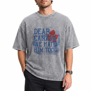 Dear Canada We Hate Him Too Subtle Satire Washed Cotton T-Shirt Vintage Maple Leaf Scenic Outdoor Great Lakes