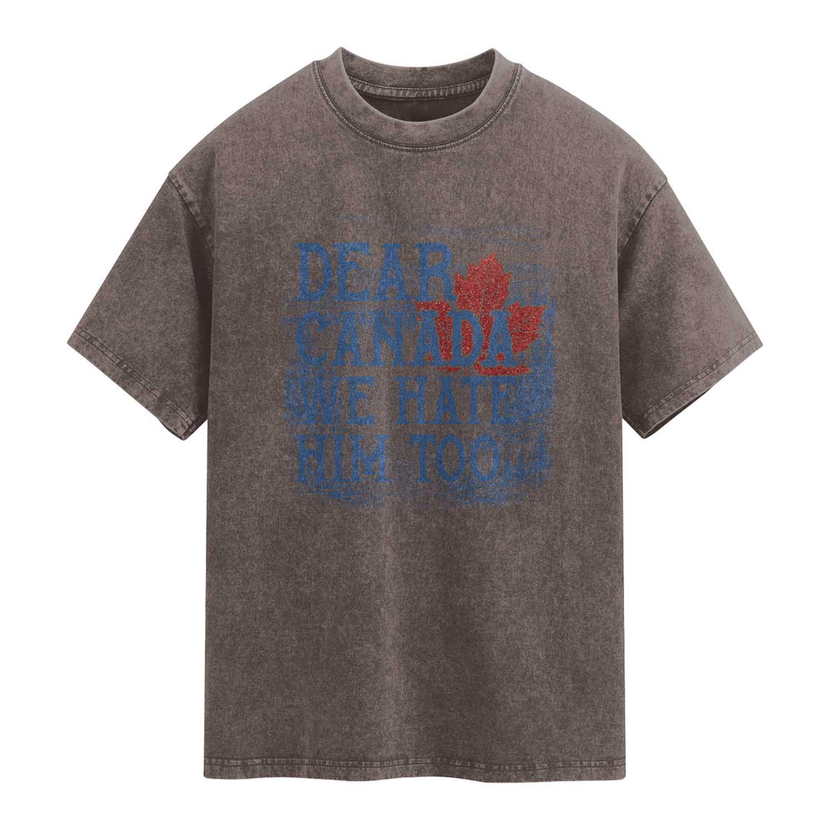 Dear Canada We Hate Him Too Subtle Satire Washed Cotton T-Shirt Vintage Maple Leaf Scenic Outdoor Great Lakes
