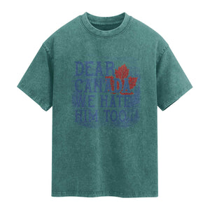 Dear Canada We Hate Him Too Subtle Satire Washed Cotton T-Shirt Vintage Maple Leaf Scenic Outdoor Great Lakes