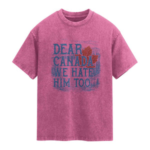 Dear Canada We Hate Him Too Subtle Satire Washed Cotton T-Shirt Vintage Maple Leaf Scenic Outdoor Great Lakes