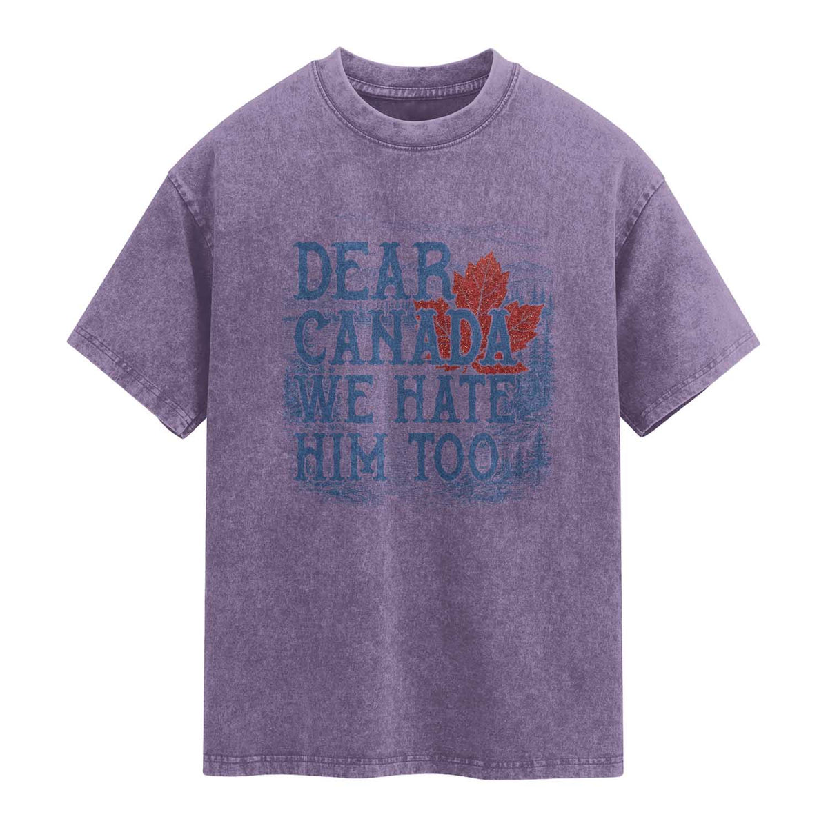 Dear Canada We Hate Him Too Subtle Satire Washed Cotton T-Shirt Vintage Maple Leaf Scenic Outdoor Great Lakes
