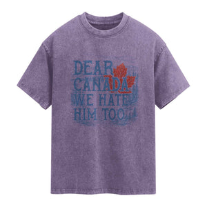 Dear Canada We Hate Him Too Subtle Satire Washed Cotton T-Shirt Vintage Maple Leaf Scenic Outdoor Great Lakes