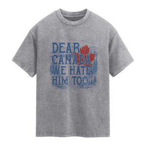 Dear Canada We Hate Him Too Subtle Satire Washed Cotton T-Shirt Vintage Maple Leaf Scenic Outdoor Great Lakes