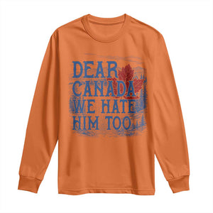 Dear Canada We Hate Him Too Subtle Satire Long Sleeve Shirt Vintage Maple Leaf Scenic Outdoor Great Lakes