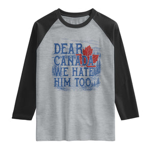 Dear Canada We Hate Him Too Subtle Satire Raglan Shirt Vintage Maple Leaf Scenic Outdoor Great Lakes