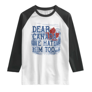 Dear Canada We Hate Him Too Subtle Satire Raglan Shirt Vintage Maple Leaf Scenic Outdoor Great Lakes