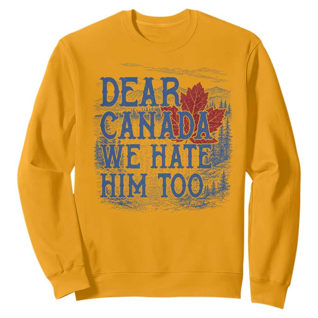 Dear Canada We Hate Him Too Subtle Satire Sweatshirt Vintage Maple Leaf Scenic Outdoor Great Lakes