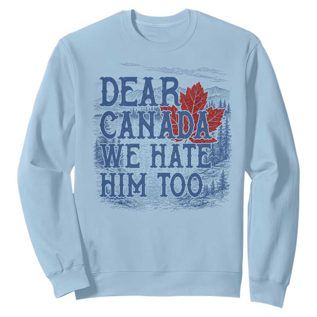 Dear Canada We Hate Him Too Subtle Satire Sweatshirt Vintage Maple Leaf Scenic Outdoor Great Lakes