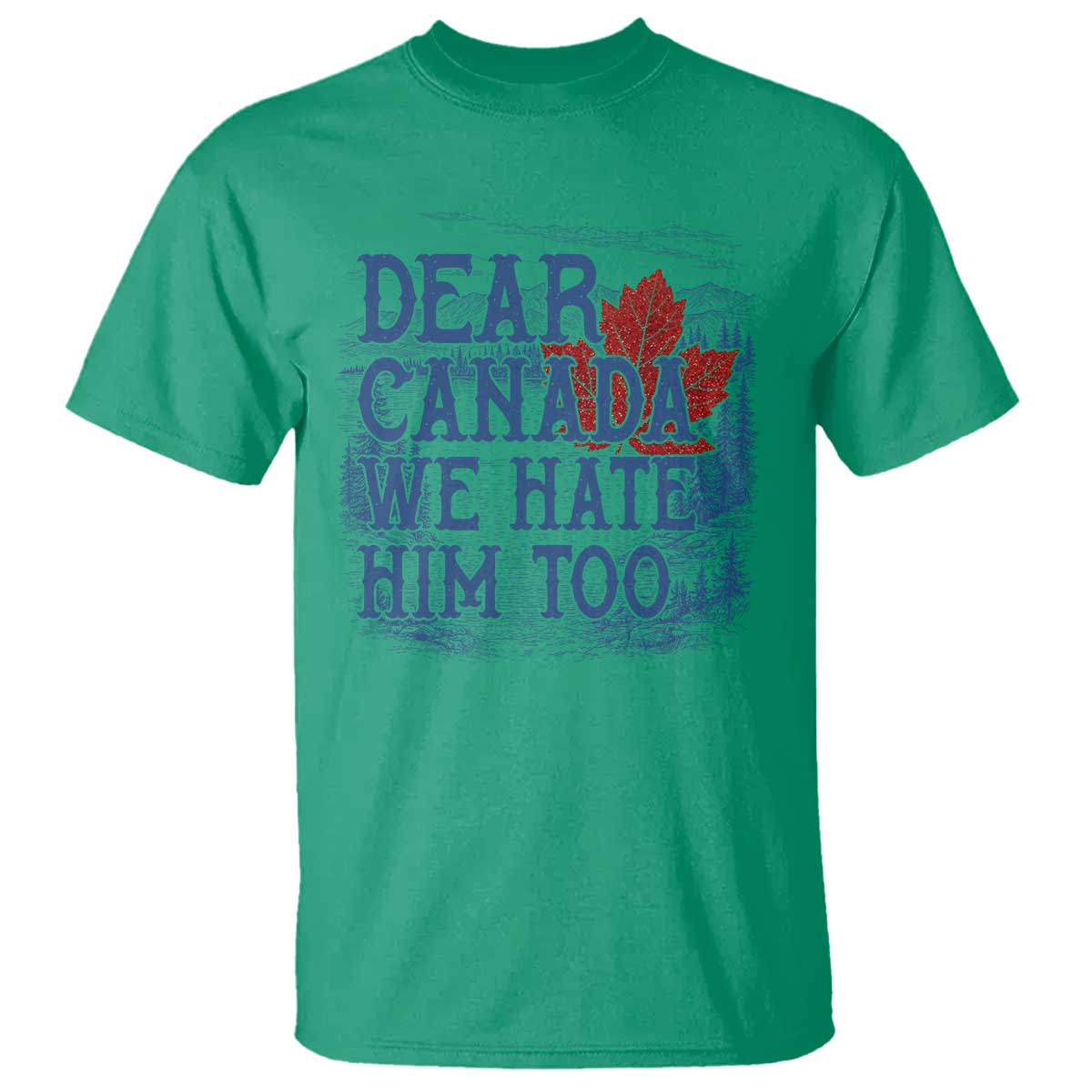 Dear Canada We Hate Him Too Subtle Satire T Shirt Vintage Maple Leaf Scenic Outdoor Great Lakes