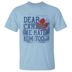 Dear Canada We Hate Him Too Subtle Satire T Shirt Vintage Maple Leaf Scenic Outdoor Great Lakes