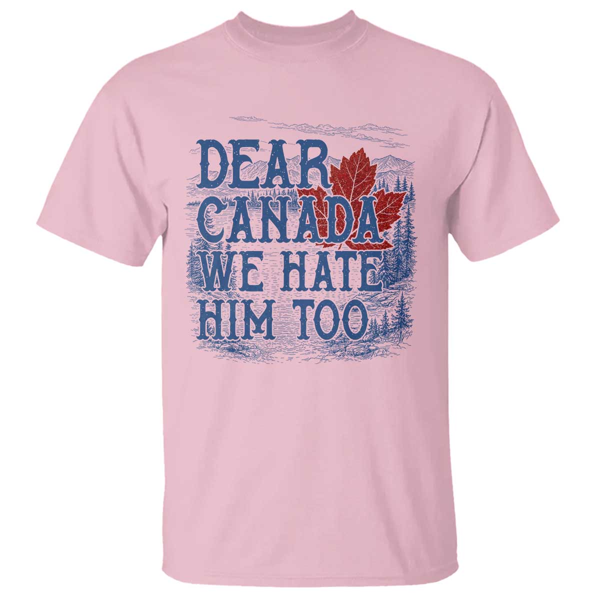 Dear Canada We Hate Him Too Subtle Satire T Shirt Vintage Maple Leaf Scenic Outdoor Great Lakes