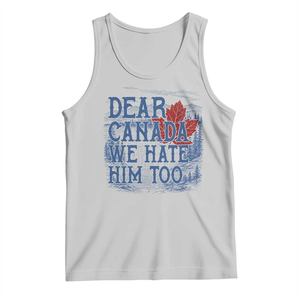 Dear Canada We Hate Him Too Subtle Satire Tank Top Vintage Maple Leaf Scenic Outdoor Great Lakes
