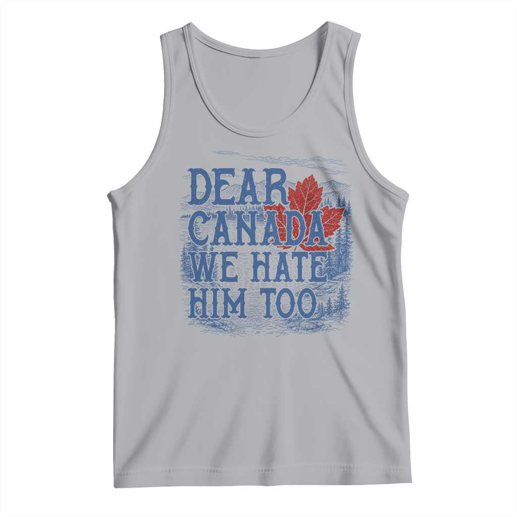 Dear Canada We Hate Him Too Subtle Satire Tank Top Vintage Maple Leaf Scenic Outdoor Great Lakes