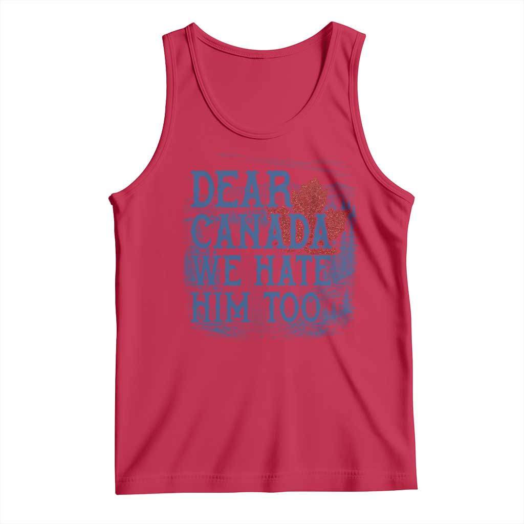 Dear Canada We Hate Him Too Subtle Satire Tank Top Vintage Maple Leaf Scenic Outdoor Great Lakes