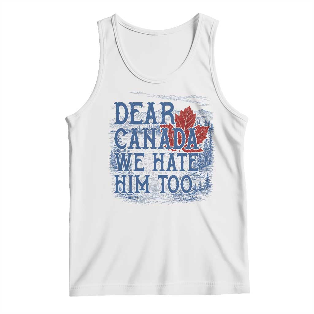 Dear Canada We Hate Him Too Subtle Satire Tank Top Vintage Maple Leaf Scenic Outdoor Great Lakes