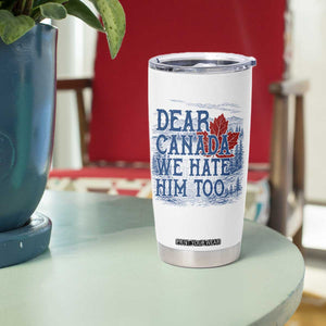 Dear Canada We Hate Him Too Subtle Satire Tumbler Cup Vintage Maple Leaf Scenic Outdoor Great Lakes