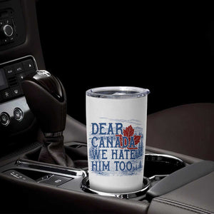 Dear Canada We Hate Him Too Subtle Satire Tumbler Cup Vintage Maple Leaf Scenic Outdoor Great Lakes