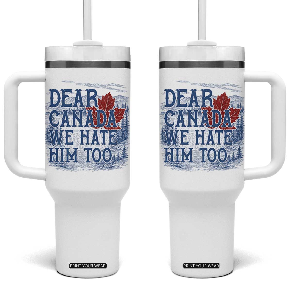 Dear Canada We Hate Him Too Subtle Satire Tumbler With Handle Vintage Maple Leaf Scenic Outdoor Great Lakes