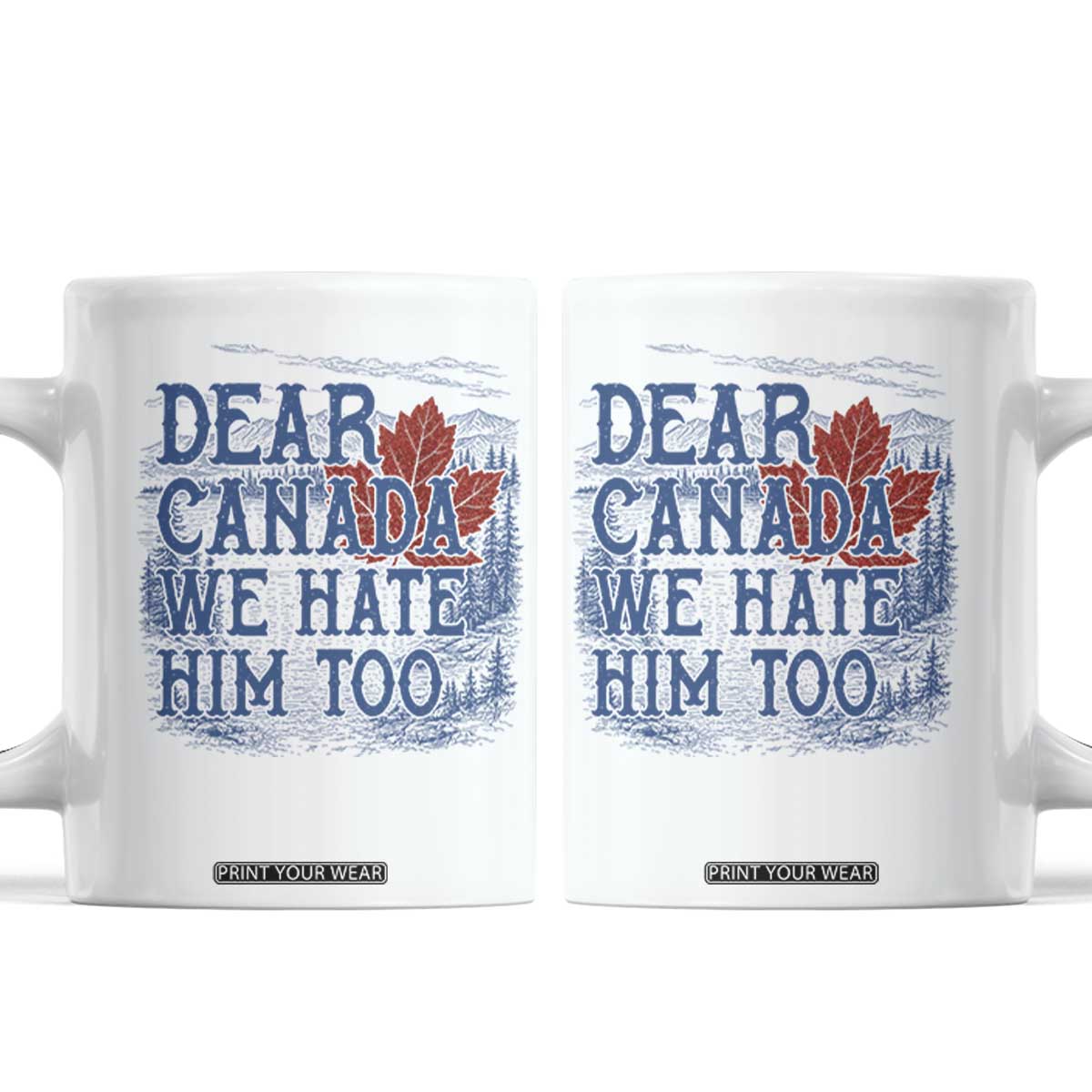 Dear Canada We Hate Him Too Subtle Satire Coffee Mug Vintage Maple Leaf Scenic Outdoor Great Lakes