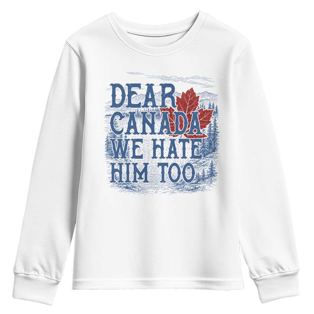 Dear Canada We Hate Him Too Subtle Satire Youth Sweatshirt Vintage Maple Leaf Scenic Outdoor Great Lakes