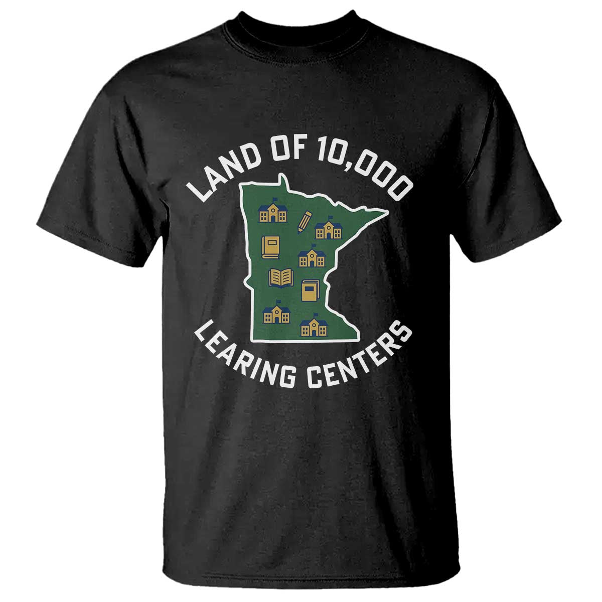 Land of 10000 Learing Centers Funny Minnesota Meme T Shirt Viral Education Typo Parody TS02 Black Print Your Wear
